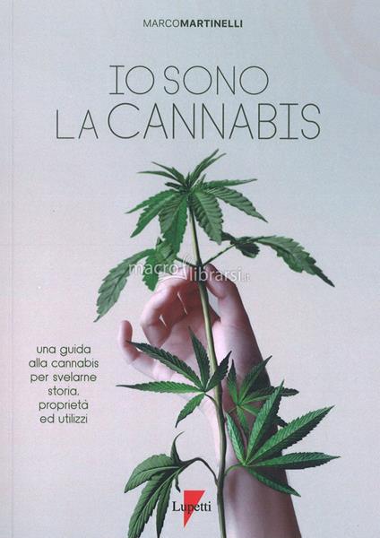 Io sono la cannabis. Una guida alla cannabis per svelarne storia, proprietà ed utilizzi - Marco Martinelli - copertina