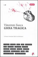 Gioia tragica. Le forme elementari della vita elettronica