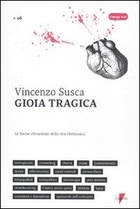 Gioia tragica. Le forme elementari della vita elettronica - Vincenzo Susca - copertina