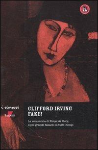 Fake! La vera storia di Elmyr De Hory, il più grande falsario di tutti i tempi - Clifford Irving - copertina