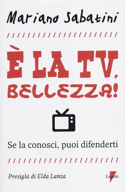 È la tv, bellezza! Se la conosci, puoi difenderti - Mariano Sabatini - copertina