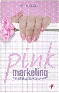 Pink marketing. Il marketing al femminile - Marzia Istria - copertina