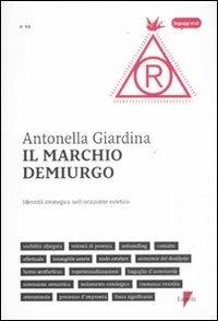 Il marchio demiurgo. Identità strategica nell'orizzonte estetico - Antonella Giardina - copertina