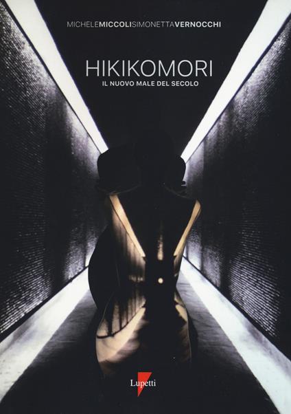Hikikomori. Il nuovo male del secolo - Michele Miccoli,Simonetta Vernocchi - copertina