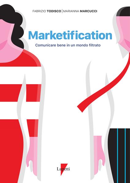 Marketification. Comunicare bene in un mondo filtrato - Fabrizio Todisco,Marianna Marcucci - copertina