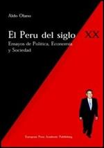El Perù del siglo XX. Ensayos de politica, economia y sociedad