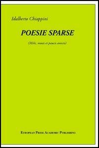 Poesie sparse. Mihi musis et paucis amicis - Idalberto Chiappini - copertina