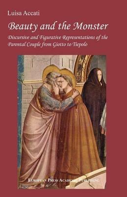 Beauty and the Monster. Discursive and Figurative Representation of the parental Couple from Giotto to Tiepolo - Luisa Accati - copertina
