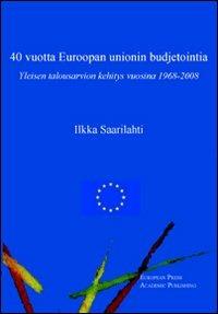 Forty years of EU budgeting. The development of the general budget from 1968 to 2008. Ediz. inglese e finlandese - Ilkka Saarilahti - copertina