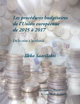 Les procédures budgétaires de l'Union Européenne de 2015 à 2017. Vol. 4: Da la crise à la relance. - Ilkka Saarilahti - copertina