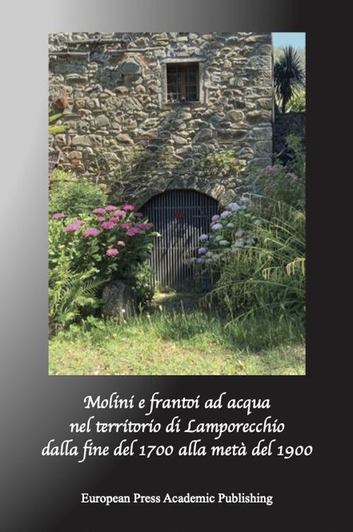 Mulini e frantoi ad acqua nel territorio di Lamporecchio. Dalla fine del Millesettecento alla metà del Millenovecento - Susanna Bonuccelli,Sandra Masi - copertina