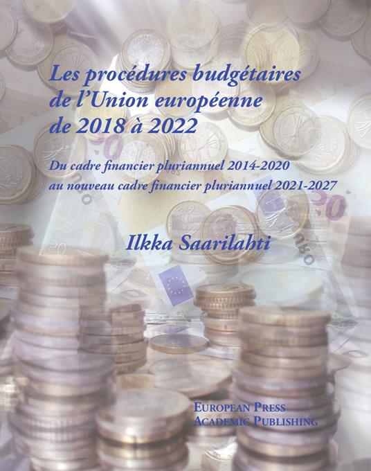 Les Procédures Budgétaires de l'union Européenne de 2018 à 2022. Du cadre financier pluriannuel 2014-2020 au nouveau cadre financier pluriannuel 2021-2027 - Ilkka Saarilahti - copertina