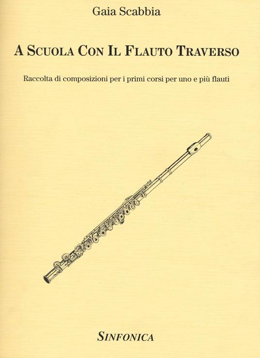 A scuola con il flauto traverso. Raccolta di composizioni per i primi corsi per uno e più flauti - Gaia Scabbia - copertina