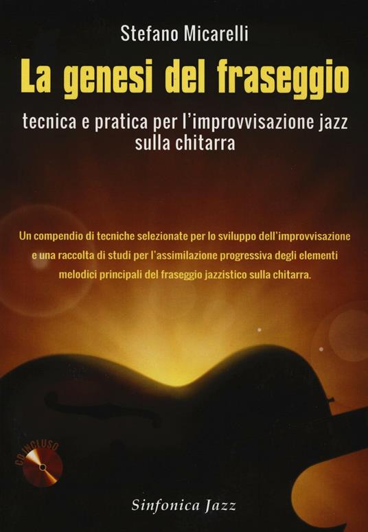 La genesi del fraseggio. Tecnica e pratica per l'improvvisazione jazz sulla chitarra. Con CD-Audio - Stefano Micarelli - copertina