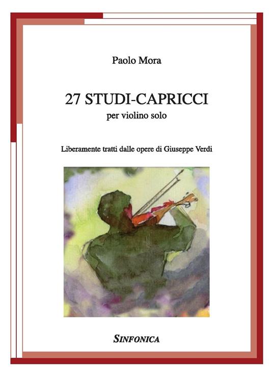 27 studi-capricci. Liberamente tratti dalle opere di Giuseppe Verdi. Per violino solo. Spartito - Paolo Mora - copertina