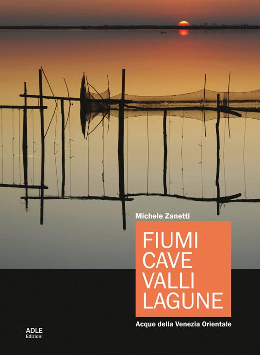 Fiumi, cave, valli, lagune. Acque della Venezia orientale - Michele Zanetti - copertina