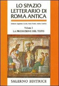Lo spazio letterario di Roma antica. Vol. 1: La produzione del testo. - copertina