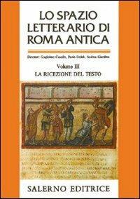 Lo spazio letterario di Roma antica. Vol. 3: La ricezione del testo. - copertina