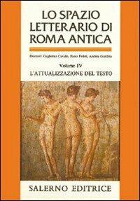 Lo spazio letterario di Roma antica. Vol. 4: L'Attualizzazione del testo. - 3