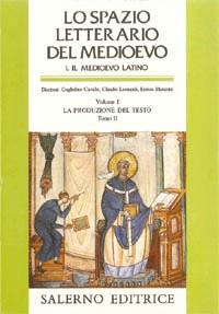 Lo spazio letterario del Medioevo. Il Medioevo latino. Vol. 1/2: La produzione del testo - copertina