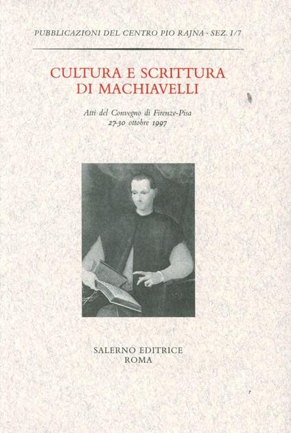 Cultura e scrittura di Machiavelli. Atti del Convegno (Firenze-Pisa, 27-30 ottobre 1997) - copertina