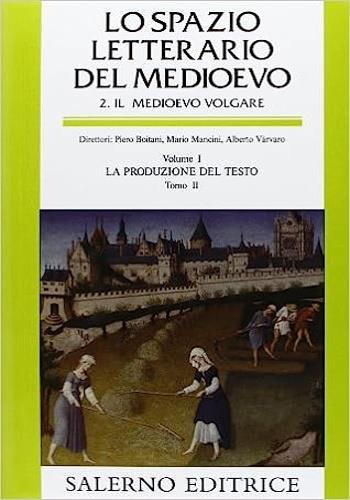 Lo spazio letterario del Medioevo. Il Medioevo volgare. Vol. 1\2: La produzione del testo. - copertina