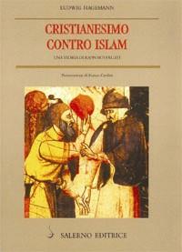 Cristianesimo contro Islam. Una storia di rapporti falliti - Ludwig Hagemann - copertina