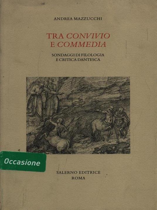 Tra Convivio e Commedia. Sondaggi di filologia e critica dantesca - Andrea Mazzucchi - 2
