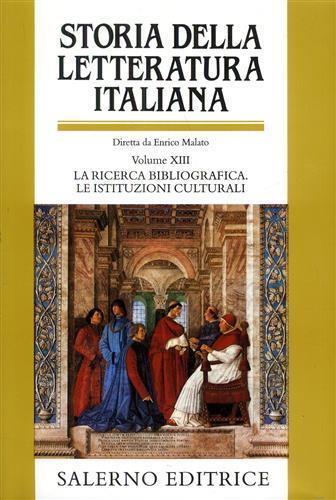 Storia della letteratura italiana. Vol. 13: La ricerca bibliografica. Le istituzioni culturali. - 2
