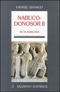Nabucodonosor II. Re di Babilonia - Daniel Arnaud - copertina