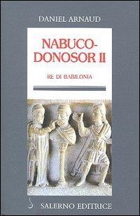Nabucodonosor II. Re di Babilonia - Daniel Arnaud - 2