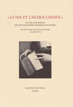 «L'una e l'altra chiave». Figure e momenti del petrarchismo femminile europeo. Atti del Convegno internazionale (Zurigo, 4-5 giugno 2004)