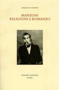 Libro Manzoni. Religione e romanzo Angelo R. Pupino