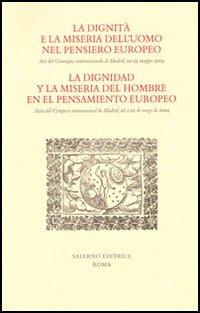 La dignità e la miseria dell'uomo nel pensiero europeo. Atti del Convegno internazionale (Madrid, 20-22 maggio 2004). Ediz. italiana e spagnola - copertina