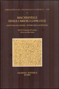Machiavelli senza i Medici (1498-1512). Scrittura del potere/potere della scrittura. Atti del Convegno (Losanna, 18-20 novembre 2004) - copertina