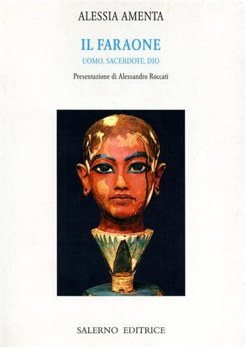 Il faraone. Uomo, sacerdote, dio - Alessia Amenta - copertina