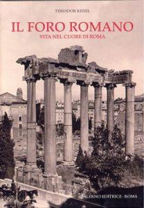 Il Foro romano. Vita nel cuore di Roma - Theodor Kissel - copertina