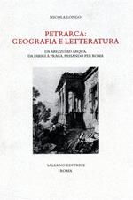 Petrarca: geografia e letteratura. Da Arezzo ad Arquà, da Parigi a Praga, passando per Roma
