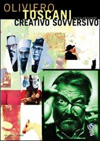 Creativo sovversivo - Oliviero Toscani,Enzo Argante - copertina