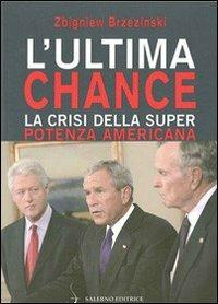 L' ultima chance. La crisi della superpotenza americana - Zbigniew Brzezinski - copertina