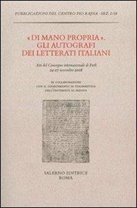 «Di mano propria». Gli autografi dei letterati italiani. Atti del convegno (Forlì, 24-27 novembre 2008) - copertina