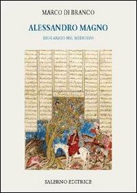 Alessandro Magno. Eroe arabo nel Medioevo - Marco Di Branco - copertina