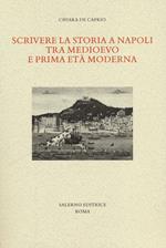 Scrivere la storia a Napoli tra Medioevo e prima età moderna