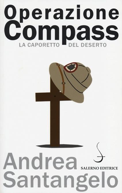Operazione Compass. La Caporetto del deserto - Andrea Santangelo - copertina