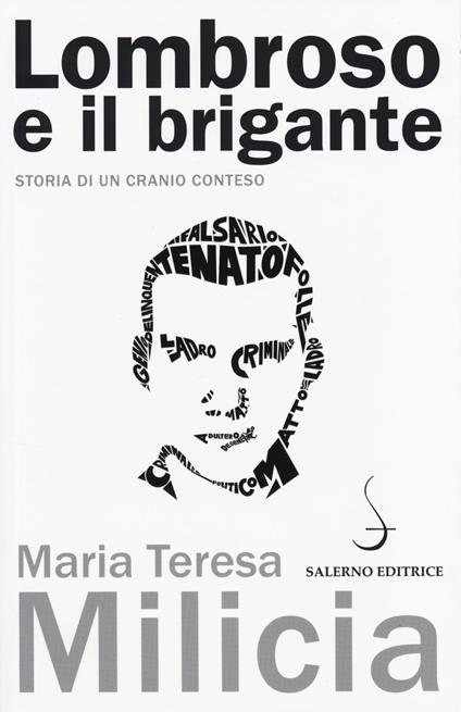 Lombroso e il brigante. Storia di un cranio conteso - Maria Teresa Milicia - copertina