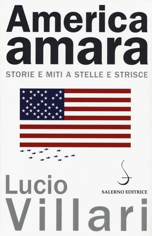 America amara. Storie e miti a stelle e strisce - Lucio Villari - copertina