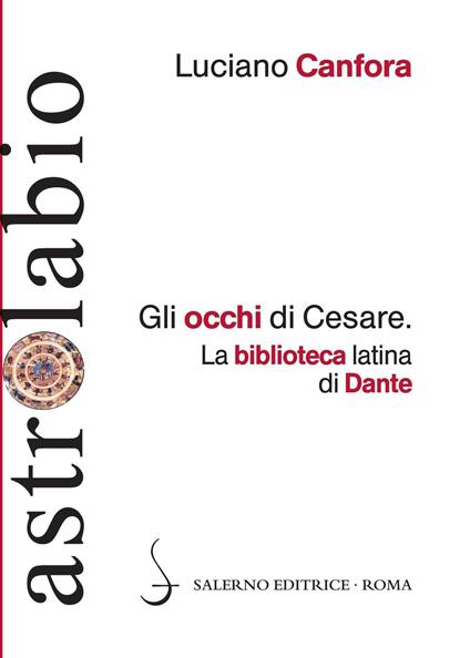 Gli occhi di Cesare. La biblioteca latina di Dante - Luciano Canfora - copertina