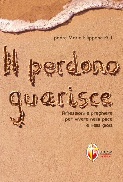 Il perdono guarisce. Riflessioni e preghiere per vivere nella pace e nella gioia - Mario Filippone - copertina