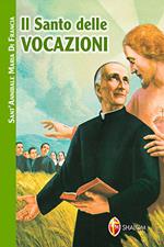 Il santo delle vocazioni. Sant'Annibale Maria di Francia