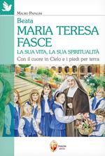 Beata Maria Teresa Fasce. La sua vita, la sua spiritualità. Con il cuore in Cielo e i piedi per terra